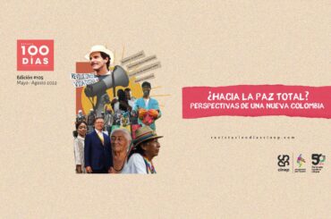 ¿Hacia la paz total? Perspectivas de una nueva Colombia Revista Cien Días 105: ¿Hacia la paz total? Perspectivas de una nueva Colombia